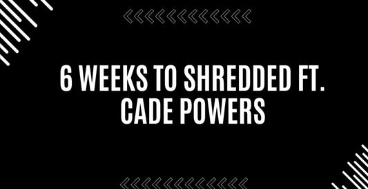 6 WEEKS TO SHREDDED!!!